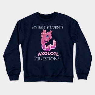 My Best Students Axolotl Questions Crewneck Sweatshirt